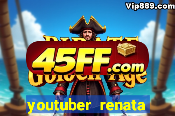 youtuber renata santos nua